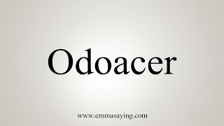 How To Say Odoacer [upl. by Ellenrahc]