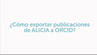 Tutorial Aprenda cómo exportar sus publicaciones de ALICIA a ORCID [upl. by Gunas]