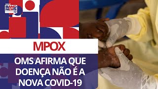 OMS afirma que MPOX não pode ser considerada a nova Covid19 [upl. by Mcclenon560]