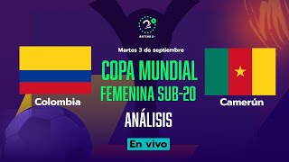 COLOMBIA VS CAMERÚN  EN VIVO ANÁLISIS COPA MUNDIAL FEMENINA SUB20 2024 [upl. by Azeel]