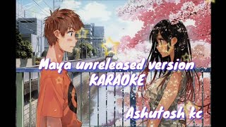 MAYA unreleased version KARAOKE 🎤  Ashutosh kc [upl. by Maxim]