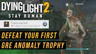 Dying Light 2 Defeat Your First GRE Anomaly Trophy Guide [upl. by Rabma350]