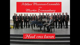 Heel ons leven Ichthus MannenEnsemble IME Sliedrecht olv Martin Zonnenberg [upl. by Nabois]