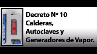 Decreto Nº 10 Calderas Autoclaves y Generadores de Vapor [upl. by Arata]