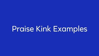 Praise Kink Examples [upl. by Niamor]