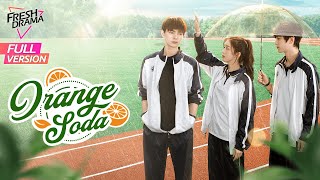 【Full Version】Orange Soda  Eleanor Lee He Changxi Hollis  橘子汽水  Fresh Drama [upl. by Eissalc]