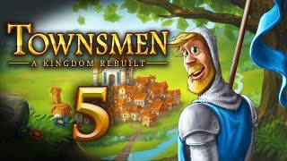 Lets Play Townsmen A Kingdom Rebuilt  5 [upl. by Clyte]