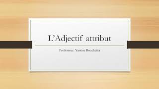 L’Adjectif attribut شرح مبسط بالعريية [upl. by Cornel]