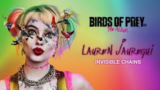 Lauren Jauregui  Invisible Chains from Birds of Prey The Album Official Audio [upl. by Nyved187]