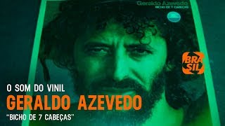 Geraldo Azevedo  quotBicho de 7 Cabeçasquot  O Som do Vinil [upl. by Ynwat]