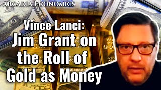 Vince Lanci Jim Grant On The Role of Gold As Money [upl. by Bradford796]