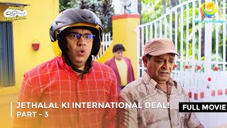 Jethalal Ki International Deal  FULL MOVIE  Part 3  Taarak Mehta Ka Ooltah Chashmah [upl. by Esinaej]