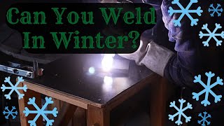 Can You Weld In The Winter  Welding In Freezing Temperatures [upl. by Teik]