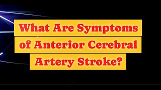 What Are Symptoms of Anterior Cerebral Artery Stroke [upl. by Dygall]