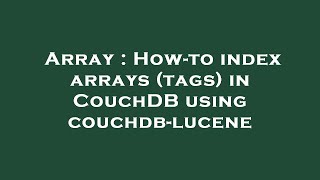 Array  Howto index arrays tags in CouchDB using couchdblucene [upl. by Livy]