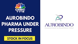 Aurobindo Pharma Under Pressure After US FDA Issues Warning Letter For Eugia Unit III  CNBC TV18 [upl. by Notgnilliw934]