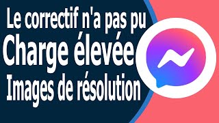 Comment résoudre le problème Impossible de charger des images haute résolution sur MessengerRÉSOLU [upl. by Helm965]