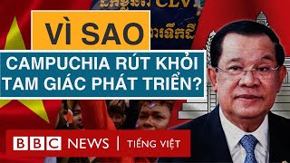 CAMPUCHIA RÚT KHỎI TAM GIÁC PHÁT TRIỂN VIỆT NAM BỊ ẢNH HƯỞNG THẾ NÀO [upl. by Eidnahs]