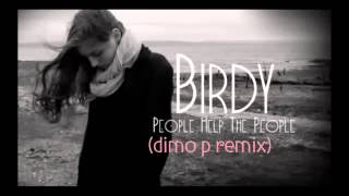 Birdy  People Help the People Dimo P Remix [upl. by Yelrahc]