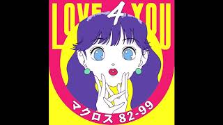 Macross 8299  Love 4 You Full Release [upl. by Anthiathia874]