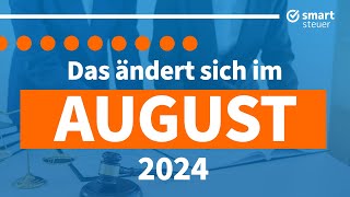 Das ändert sich im August 2024  Neuigkeiten Gesetze amp Steuern August 2024 [upl. by Edwards]