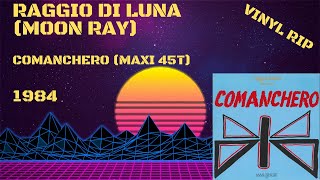 Raggio Di Luna Moon Ray – Comanchero 1984 Maxi 45T [upl. by Oisinoid437]