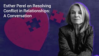 How to Resolve Conflict in Relationships A Conversation with Esther Perel [upl. by Radke923]