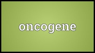 Oncogene Meaning [upl. by Hartzke]