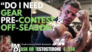 quotDo You Need Gear Both PreContest amp OffSeasonquot Ask Dr Testosterone E 236 [upl. by Holmes]