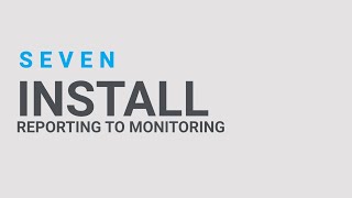 SEVEN Install Reporting to Monitoring [upl. by Nilde]