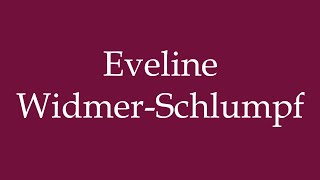 How to Pronounce Eveline WidmerSchlumpf Correctly in German [upl. by Cesare887]