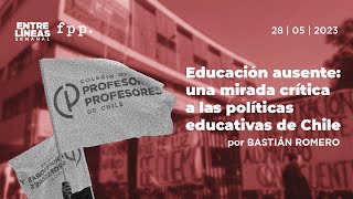 Educación ausente una mirada crítica a las políticas educativas de Chile  Entre Líneas [upl. by Alberto]