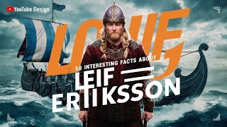 Exploring History 50 Fascinating Facts about Leif Eriksson [upl. by Schertz629]