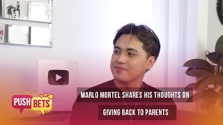 Marlo Mortel shares his thoughts on giving back to parents  PUSH Bets [upl. by Ravahs478]