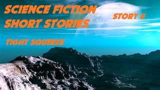 SCIENCE FICTION Short Stories ♦ Story 8 Tight Squeeze ♦ By Dean Charles Ing ♦ Audiobook [upl. by Swanhildas]