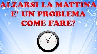 Alzarsi la mattina è un problema come fare [upl. by Evelyn]