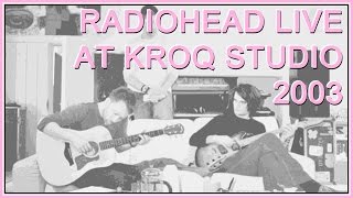 Radiohead  Live at KROQ Studios 2003 AUDIO acoustic Thom and Jonny [upl. by Troc]