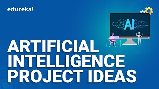 Artificial Intelligence Project Ideas  Artificial Intelligence Training  Edureka [upl. by Atoked]