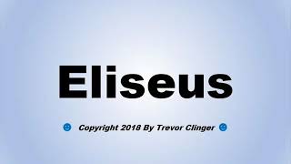 How To Pronounce Eliseus [upl. by Nodnyl423]