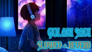 Gulabi sadi song lyrics  Slowed and reverb  lofi song  yamapldlofi gulabisadi [upl. by Werdn489]