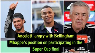 Ancelotti angry with Bellingham and reveals Mbappe position on participating in the Super Cup final [upl. by Cohla661]