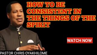 HOW TO BE CONSISTENT IN THE THINGS OF THE SPIRIT  PASTOR CHRIS OYAKHILOME [upl. by Notirb944]