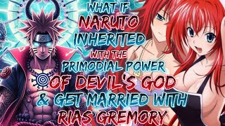 What if Naruto Inherited With The Primodial Power of Devil god And Get MArried With Rias Gremory [upl. by Brie]