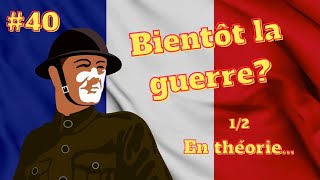 40 Bientôt la guerre  En théorie [upl. by Ark]