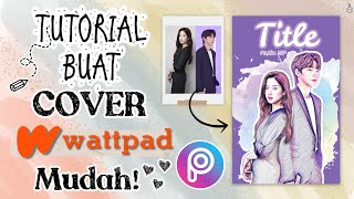 Tutorial Membuat Cover WATTPAD Mudah di PICSART [upl. by Estevan]