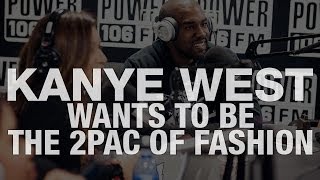 Kanye West Wants To Be The Tupac of Fashion [upl. by Guimar]