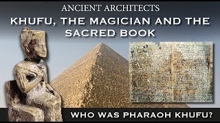 Khufu the Magician and the Sacred Book Who Was Pharaoh Khufu of Egypt  Ancient Architects [upl. by Gaskins]