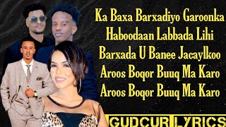 CABDIRISAAQ SACIID ROODO KEYF MUSTAFE KANTE CABDIJABAR GACALIYE  AROOS BOQOR BUUQ MA KARO  LYRICS [upl. by Rakabuba599]