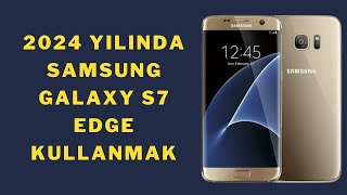 2024 yılında Samsung Galaxy S7 Edge kullanmak [upl. by Becki689]