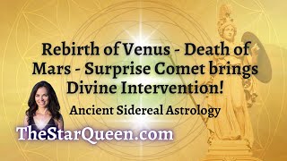 Rebirth of Venus  Descent of Mars  Surprise Comet Brings Divine Intervention Ancient Astrology [upl. by Phaedra424]